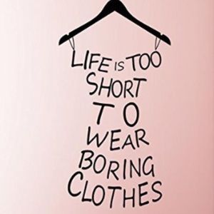 Don’t wear boring clothes